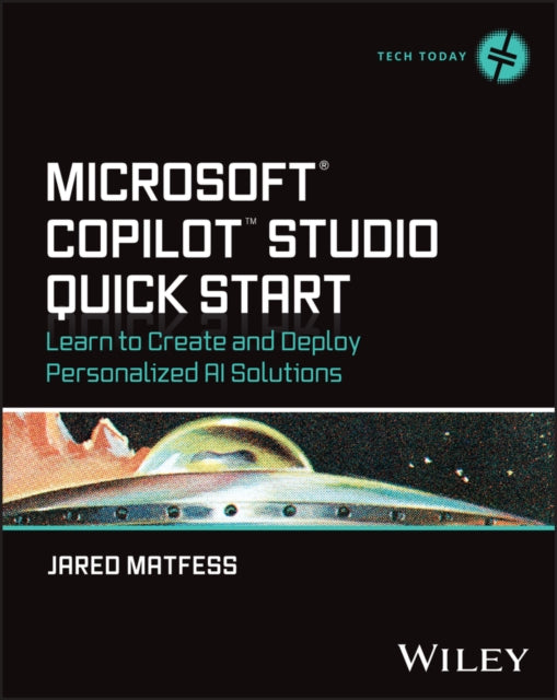 Microsoft Copilot Studio Quick Start: Learn to Create and Deploy Personalized AI Solutions