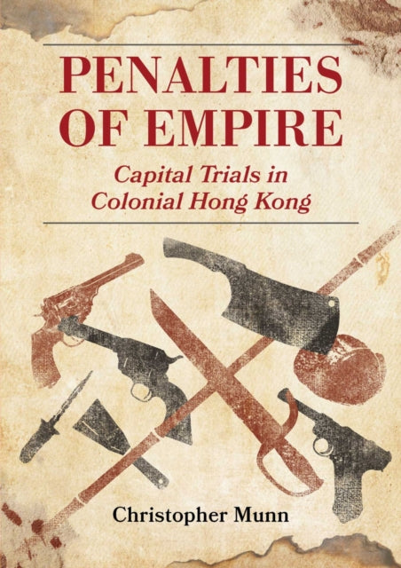 Penalties of Empire: Capital Trials in Colonial Hong Kong