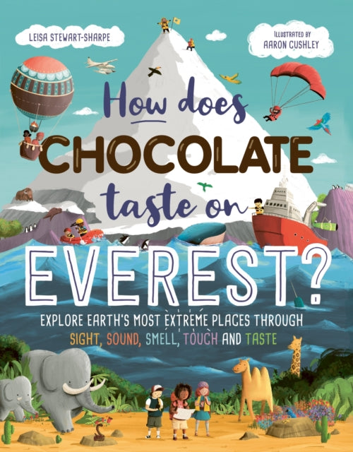 How Does Chocolate Taste on Everest?: Explore Earth's Most Extreme Places Through Sight, Sound, Smell, Touch and Taste