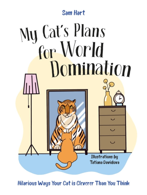 My Cat's Plans for World Domination: Hilarious Ways Your Cat is Cleverer Than You Think