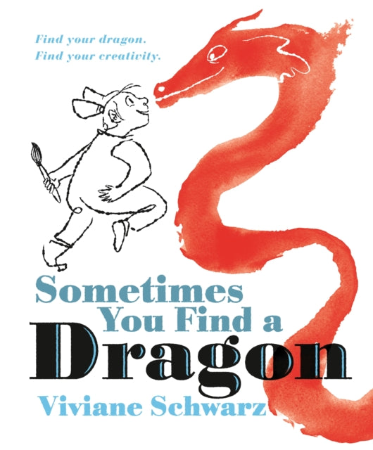 Sometimes You Find a Dragon: An inspiring picture book that encourages creativity