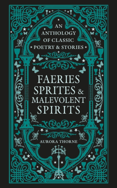 Faeries, Sprites & Malevolent Spirits: An anthology of classic poetry & stories