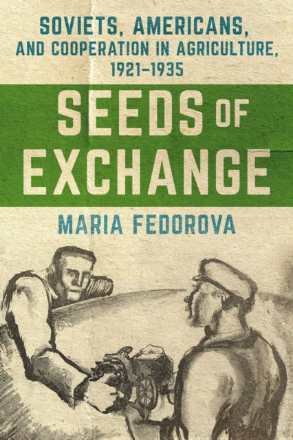 Seeds of Exchange: Soviets, Americans, and Cooperation in Agriculture, 1921–1935