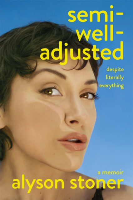 Semi-Well-Adjusted Despite Literally Everything: A Memoir