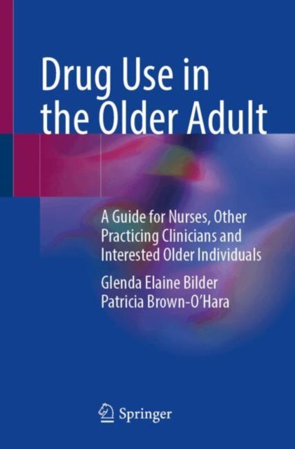 Drug Use in the Older Adult: A Guide for Nurses, Other Practicing Clinicians and Interested Older Individuals