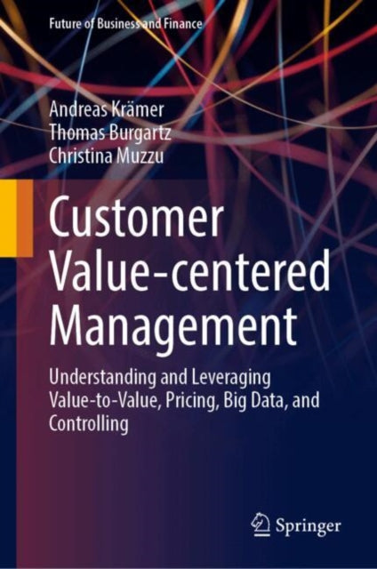 Customer Value-centered Management: Understanding and Leveraging Value-to-Value, Pricing, Big Data, and Controlling