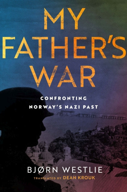 My Father's War: Confronting Norway's Nazi Past