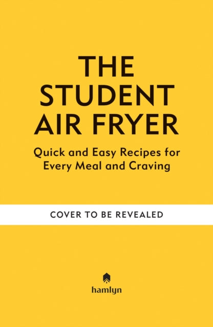 Student Air Fryer: Quick and Easy Recipes for Every Meal and Craving