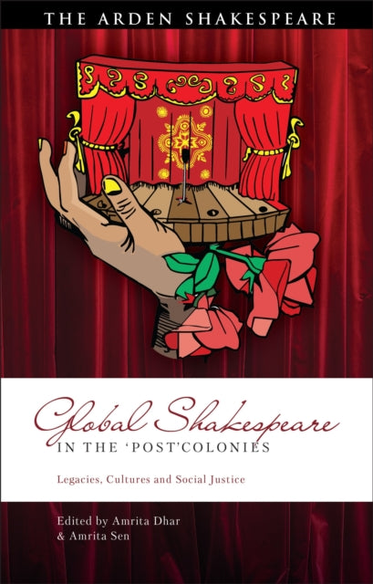 Shakespeare in the ‘Post’Colonies: Legacies, Cultures and Social Justice