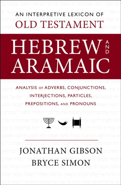 An Interpretive Lexicon of Old Testament Hebrew and Aramaic: Analysis of Adverbs, Conjunctions, Interjections, Particles, Prepositions, and Pronouns