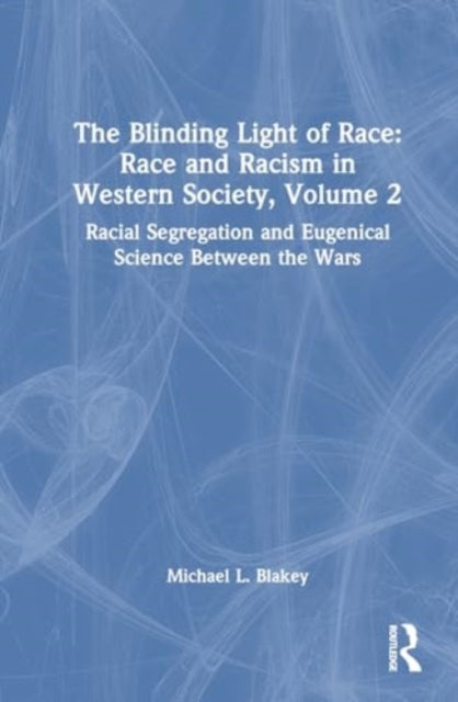 Racial Segregation and Eugenical Science Between the Wars: Race and Racism in Western Science and Society, Volume 2