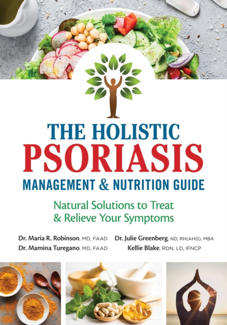 The Holistic Psoriasis Management and Nutrition Guide: Natural Solutions to Treat and Relieve Your Symptoms