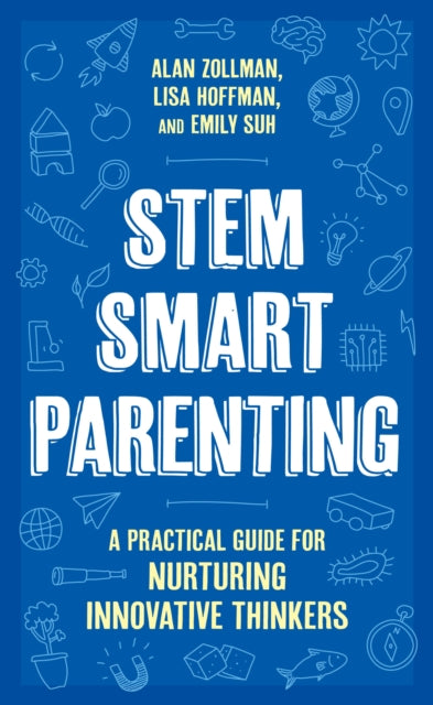 STEM SMART Parenting: A Practical Guide for Nurturing Innovative Thinkers