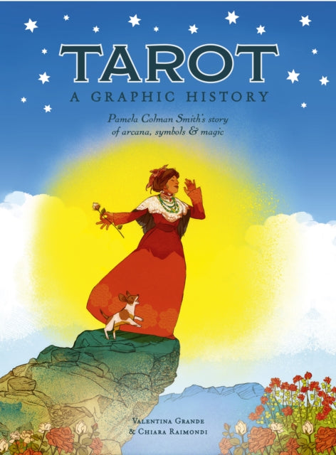 Tarot: A Graphic History: Pamela Colman Smith's story of arcana, symbols & magic