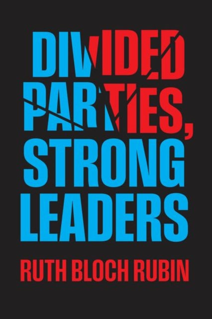 Divided Parties, Strong Leaders