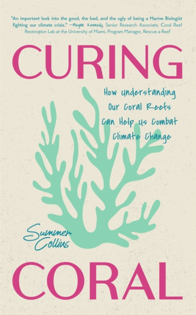 Curing Coral: How Understanding Our Coral Reefs Can Help Us Combat Climate Change