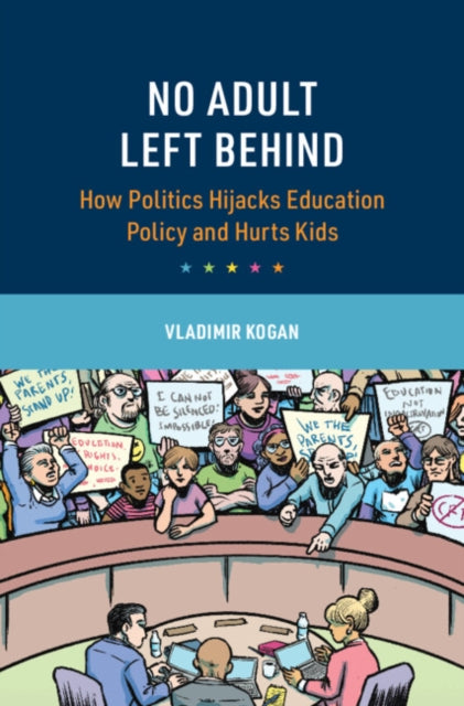 No Adult Left Behind: How Politics Hijacks Education Policy and Hurts Kids