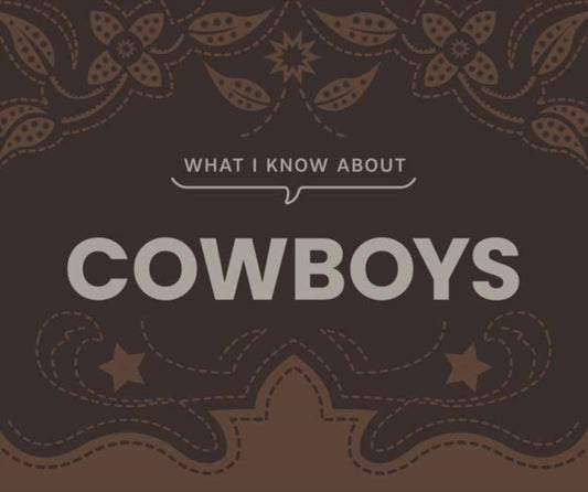 What I Know About Cowboys