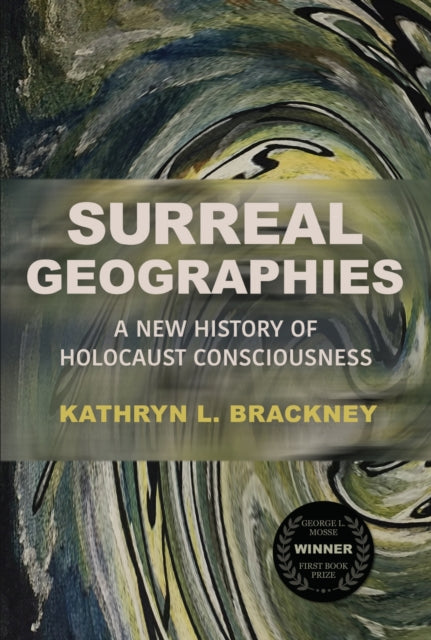 Surreal Geographies: A New History of Holocaust Consciousness