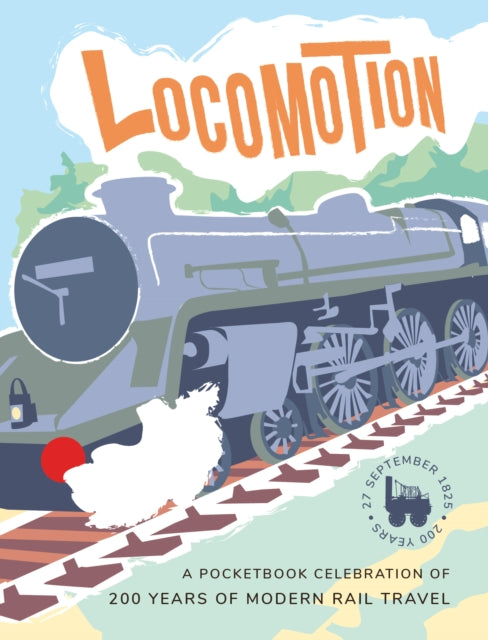 Locomotion: a pocketbook celebration of 200 years of modern rail travel