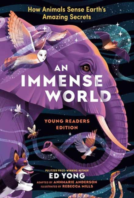 Immense World, An: How Animals Sense Earth's Amazing Secrets