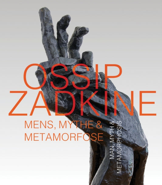 Ossip Zadkine: Man, Myth & Metamorphosis