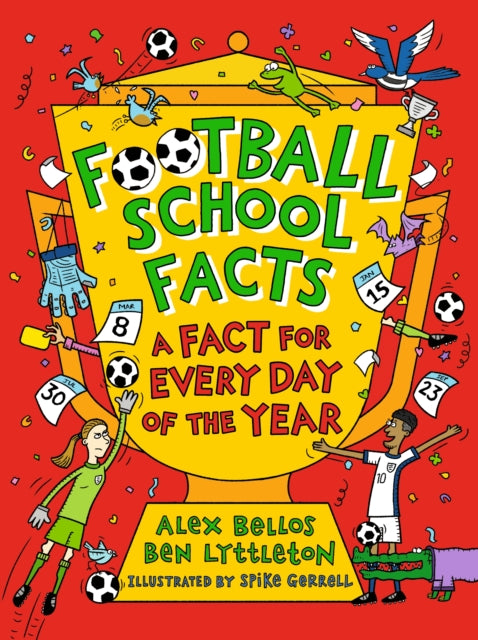 Football School Facts: A Fact for Every Day of the Year: The perfect football gift for fans age 7-11, from the bestselling series that’s packed with funny, fascinating facts about the world of soccer
