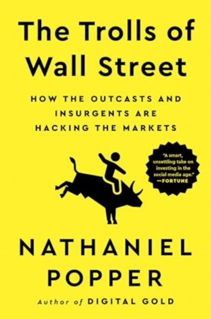 The Trolls of Wall Street: How the Outcasts and Insurgents Are Hacking the Markets