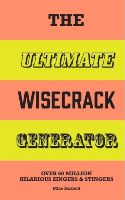 The Ultimate Wisecrack Generator: Over 60 Million Hilarious Zingers & Stingers