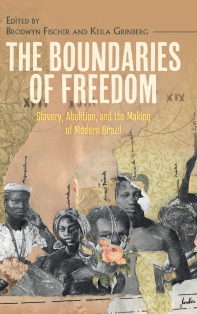 The Boundaries of Freedom: Slavery, Abolition, and the Making of Modern Brazil
