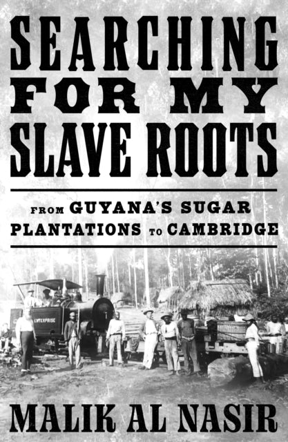 Searching for My Slave Roots: From Guyana’s Sugar Plantations to Cambridge