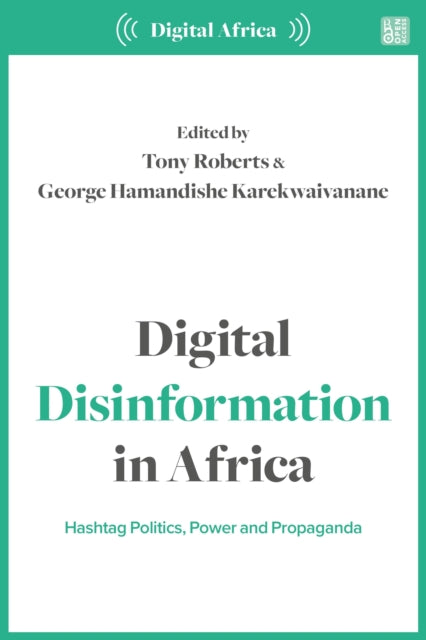 Digital Disinformation in Africa: Hashtag Politics, Power and Propaganda