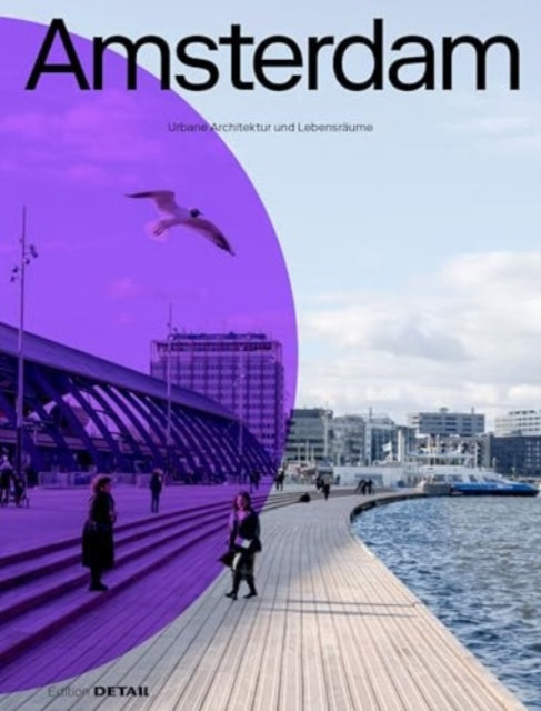 Amsterdam: Urbane Architektur und Lebensraume
