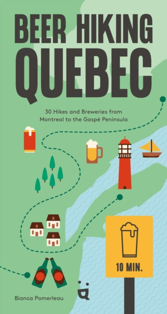 Beer Hiking Quebec: 35 Hikes and Breweries from Montreal to the Gaspe Peninsula