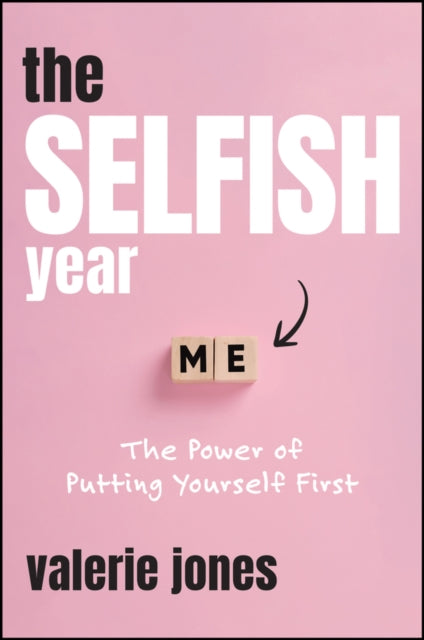 The Selfish Year: The Power of Putting Yourself First