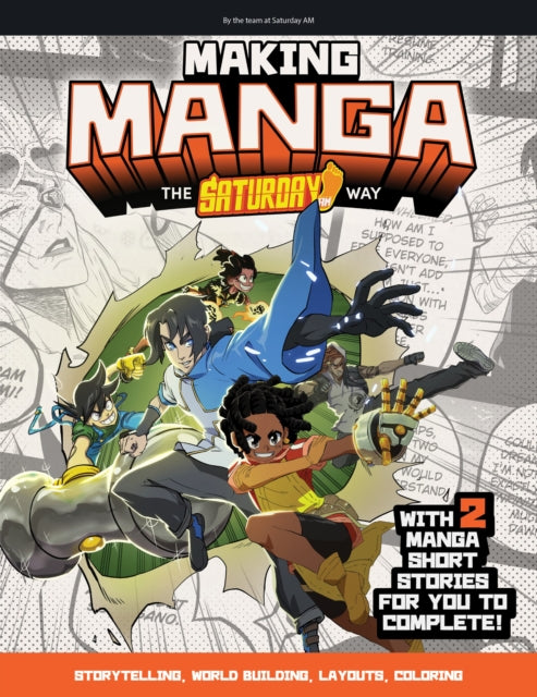 Making Manga: The Saturday AM Way - Storytelling, World-Building, Layouts - With Two Manga Short Stories for You to Complete!