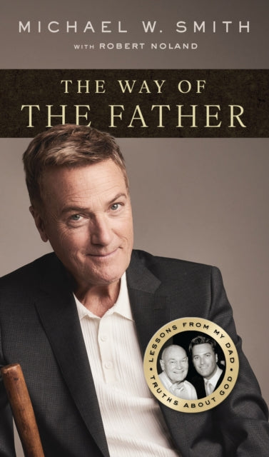The Way of the Father: Lessons from My Dad, Truths about God