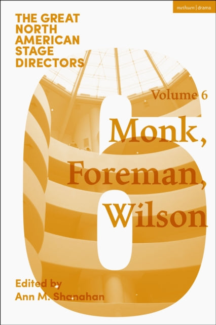 Great North American Stage Directors Volume 6: Meredith Monk, Richard Foreman, Robert Wilson