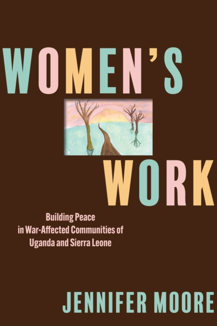 Women's Work: Building Peace in War-Affected Communities of Uganda and Sierra Leone