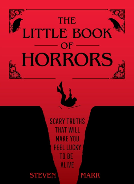 The Little Book of Horrors: Scary Truths That Will Make You Feel Lucky to Be Alive