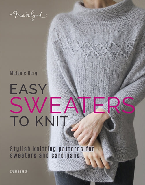 Easy Sweaters to Knit: Stylish Knitting Patterns for Sweaters and Cardigans
