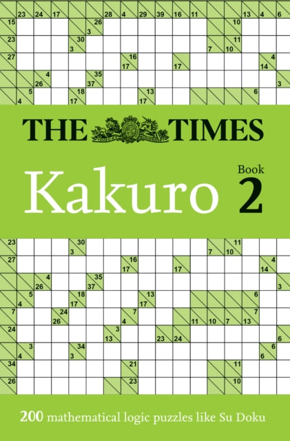 The Times Kakuro Book 2: 200 Mathematical Logic Puzzles
