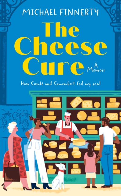 The Cheese Cure: How Comte and Camembert Fed My Soul