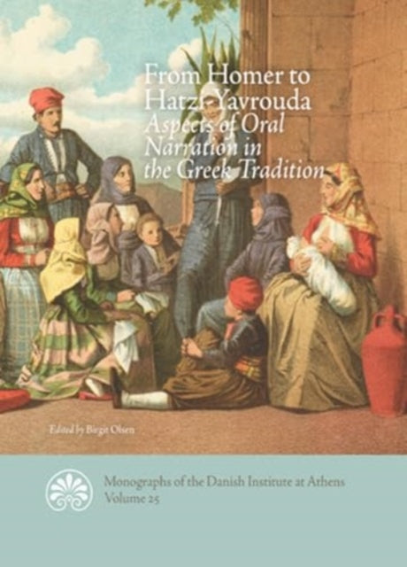 From Homer to Hatzi-Yavrouda: Aspects of Oral Narration in the Greek Tradition