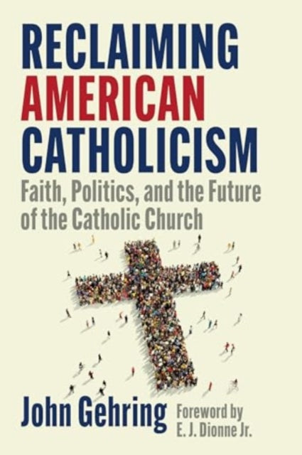 Reclaiming American Catholicism: Faith, Politics, and the Future of the Catholic Church