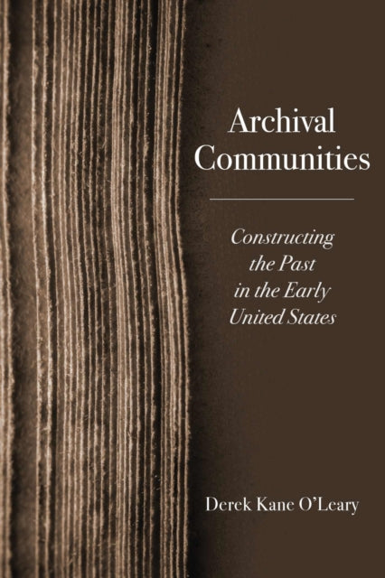 Archival Communities: Constructing the Past in the Early United States