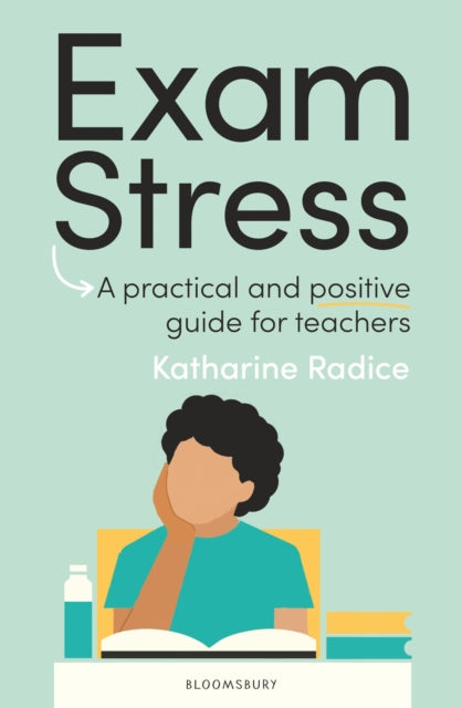Exam Stress: A practical and positive guide for teachers
