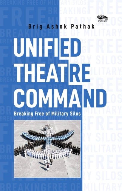 Unified Theatre Command: Breaking Free of Military Silos