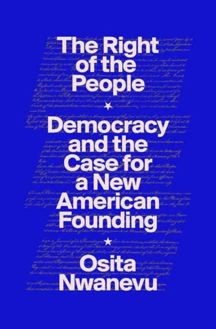 The Right of the People: Democracy and the Case for a New American Founding