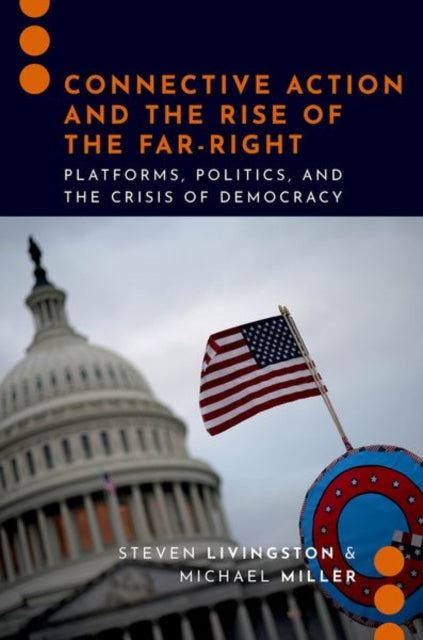 Connective Action and the Rise of the Far-Right: Platforms, Politics, and the Crisis of Democracy